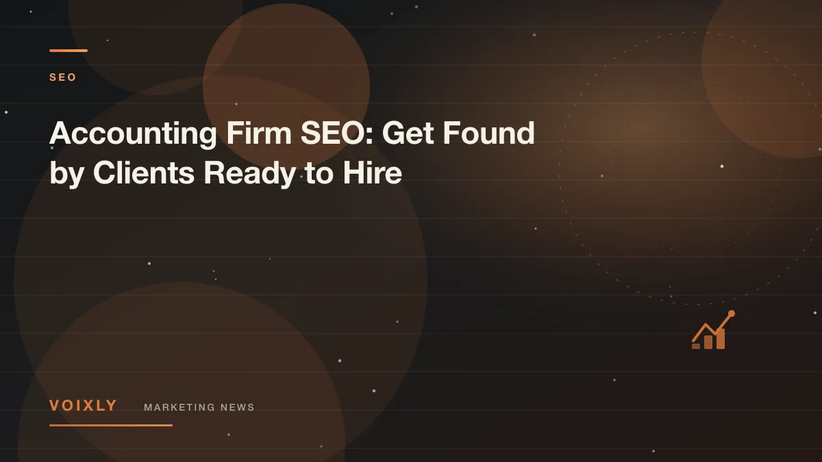 Accounting Firm SEO: Get Found by Clients Ready to Hire — Voixly Marketing News cover