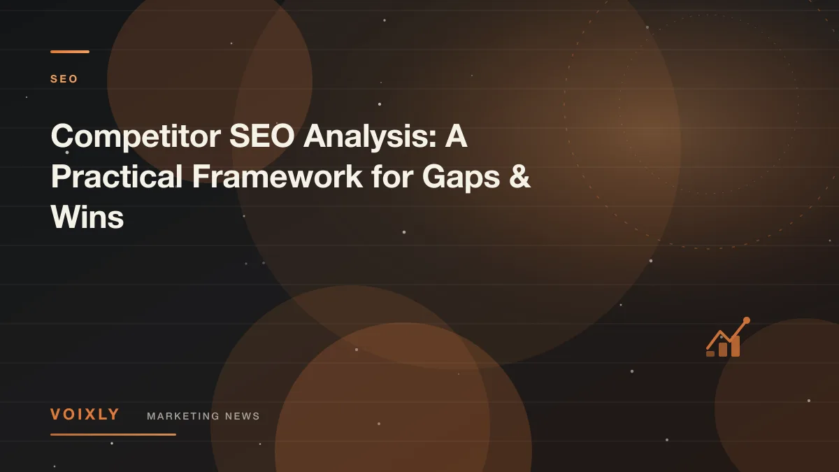 Competitor SEO Analysis: A Practical Framework for Gaps & Wins — Voixly Marketing News cover