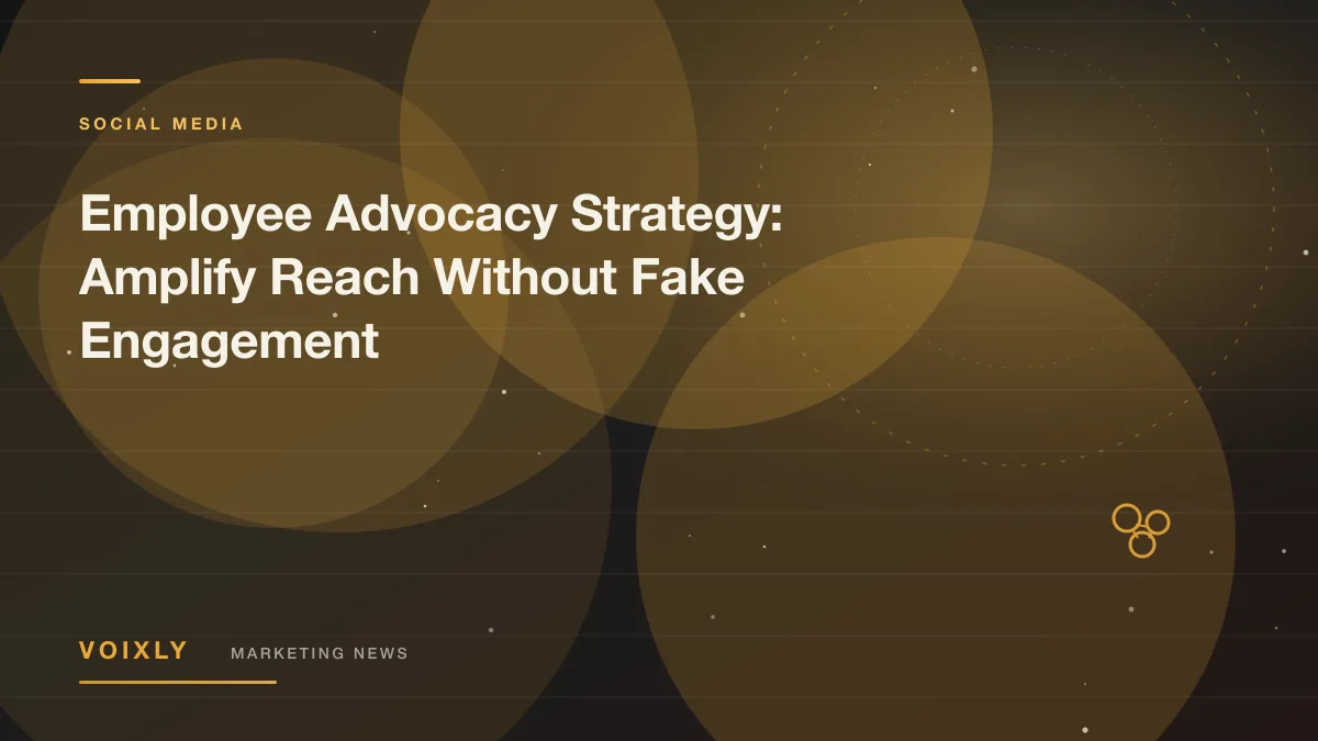 Employee Advocacy Strategy: Amplify Reach Without Fake Engagement — Voixly Marketing News cover