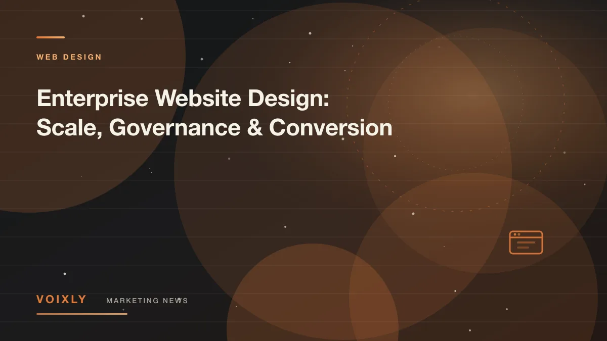 Enterprise Website Design: Scale, Governance & Conversion — Voixly Marketing News cover