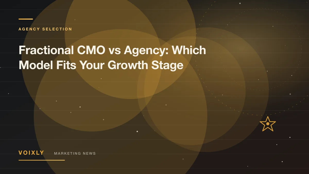 Fractional CMO vs Agency: Which Model Fits Your Growth Stage — Voixly Marketing News cover