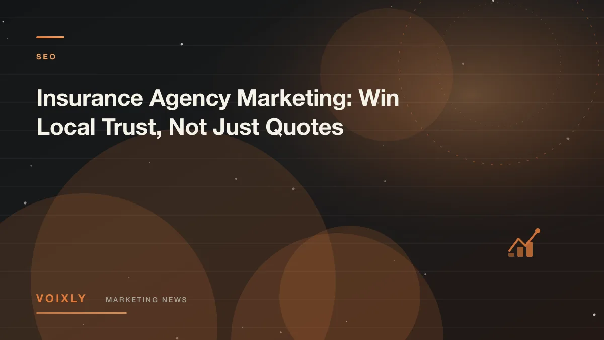 Insurance Agency Marketing: Win Local Trust, Not Just Quotes — Voixly Marketing News cover