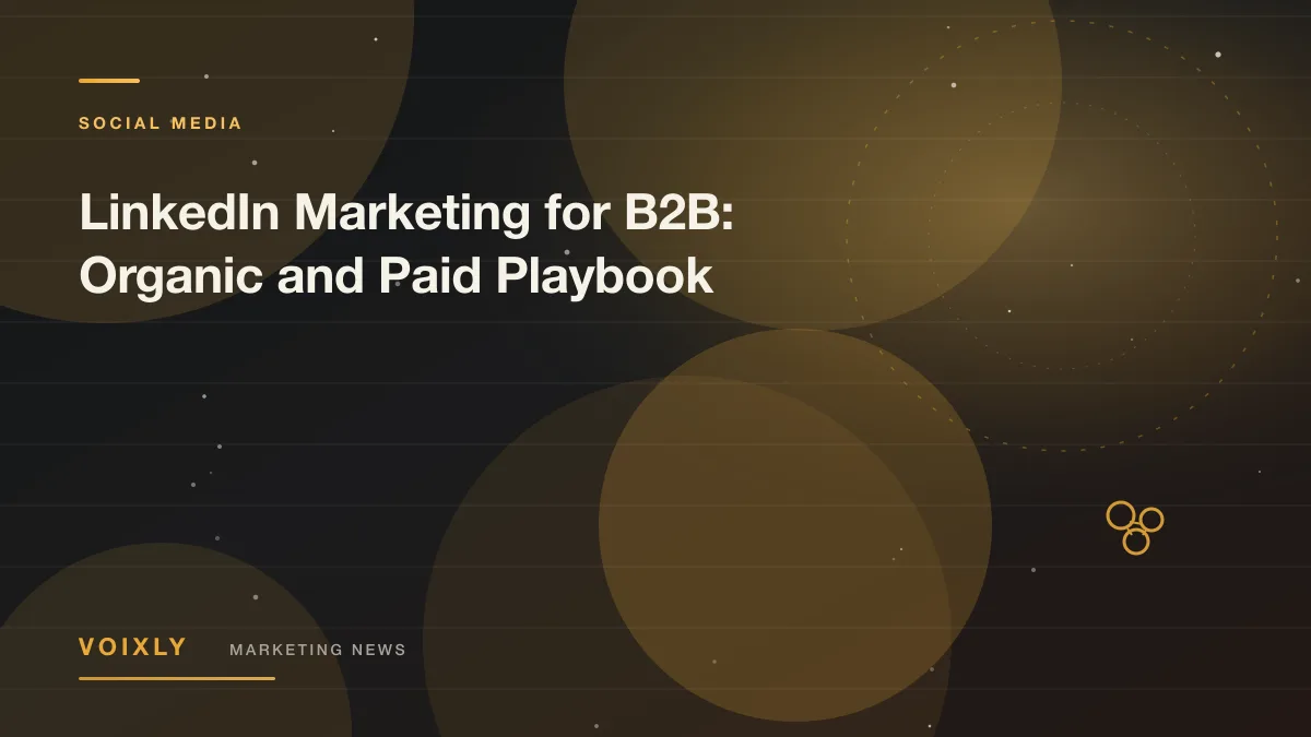 LinkedIn Marketing for B2B: Organic and Paid Playbook — Voixly Marketing News cover