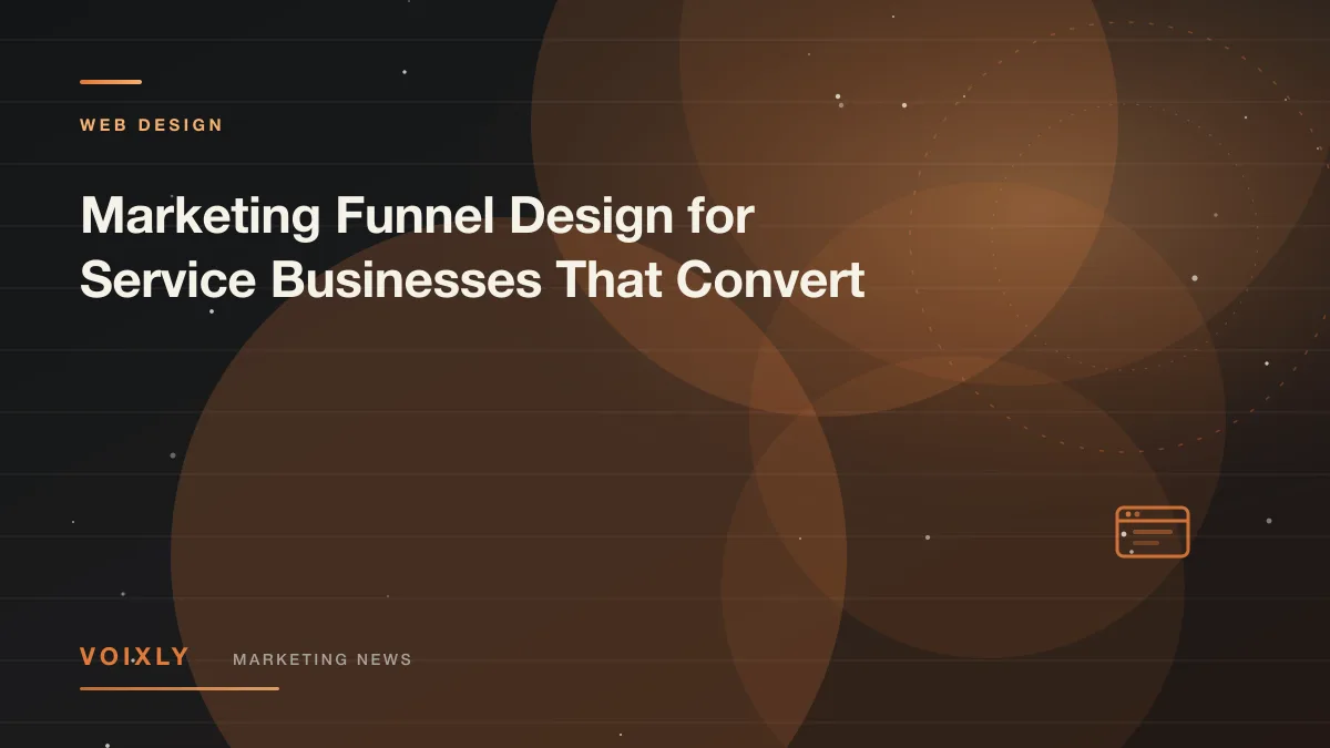 Marketing Funnel Design for Service Businesses That Convert — Voixly Marketing News cover