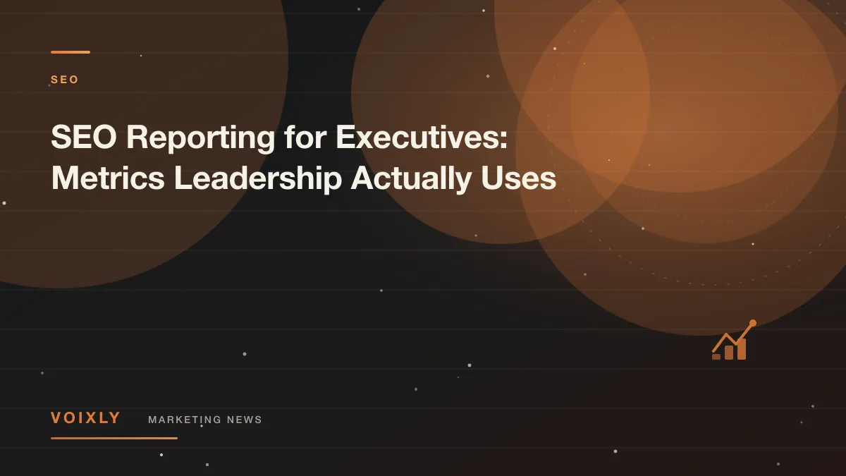 SEO Reporting for Executives: Metrics Leadership Actually Uses — Voixly Marketing News cover