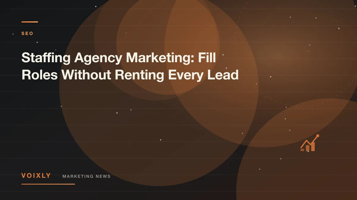 Staffing Agency Marketing: Fill Roles Without Renting Every Lead — Voixly Marketing News cover