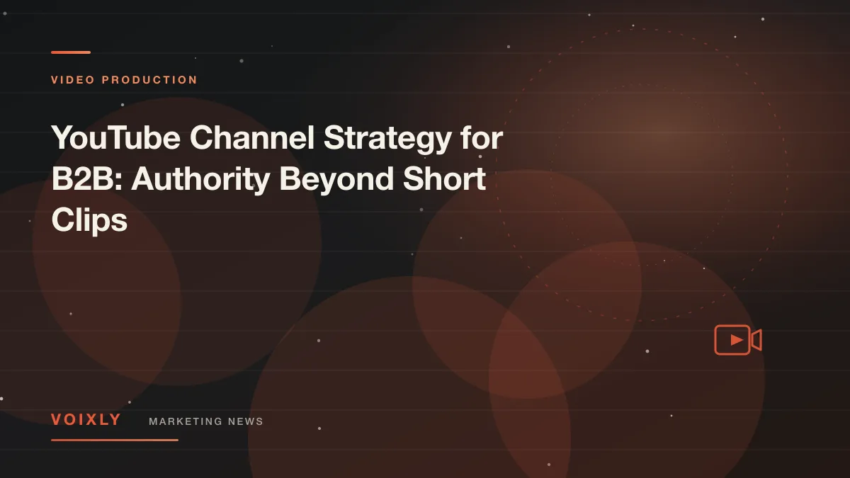 YouTube Channel Strategy for B2B: Authority Beyond Short Clips — Voixly Marketing News cover